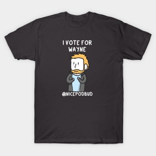 I Vote For Wayne (light text) T-Shirt